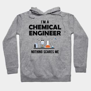 Chemical Engineer - I'm a chemical engineer nothing scares me Hoodie